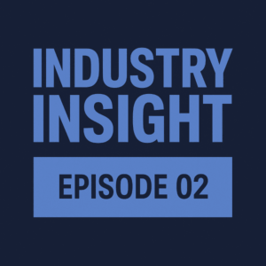 Industry Insight Episode 02 cover tile in a square layout, using a dark navy background with a light blue banner and bold uppercase text reading “INDUSTRY INSIGHT” and “EPISODE 02