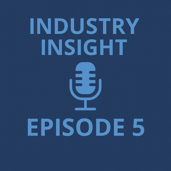 Industry Insight Episode 5