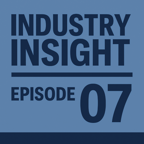 Industry Insight Episode 07