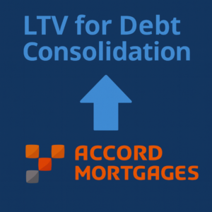 Square graphic on a dark blue background. Large light-blue headline reads “LTV for Debt Consolidation.” In the centre is a simple light-blue upward arrow to suggest loan-to-value. Along the bottom is the Accord Mortgages logo, with the small square icon on the left and “ACCORD MORTGAGES” text to the right.