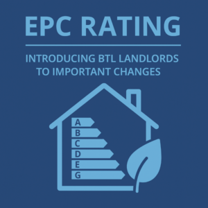 Square 600x600 graphic in dark blue with light blue Open Sans text reading “EPC RATING” and “INTRODUCING BTL LANDLORDS TO IMPORTANT CHANGES.” Below, a light blue outline of a house contains an EPC-style A–G rating bar chart, alongside a leaf icon to suggest green mortgages