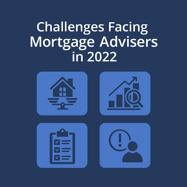 Challenges Facing Mortgage Advisers in 2022