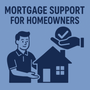 A flat, minimalist blue-toned graphic showing a homeowner beside a house, with a helping hand holding a checkmark symbol above. The text reads “Mortgage Support for Homeowners