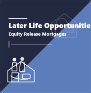 Square graphic with the text “Later Life Opportunities – Equity Release Mortgages” in white on a dark blue and mid-blue background, with a simple house and older couple icon.