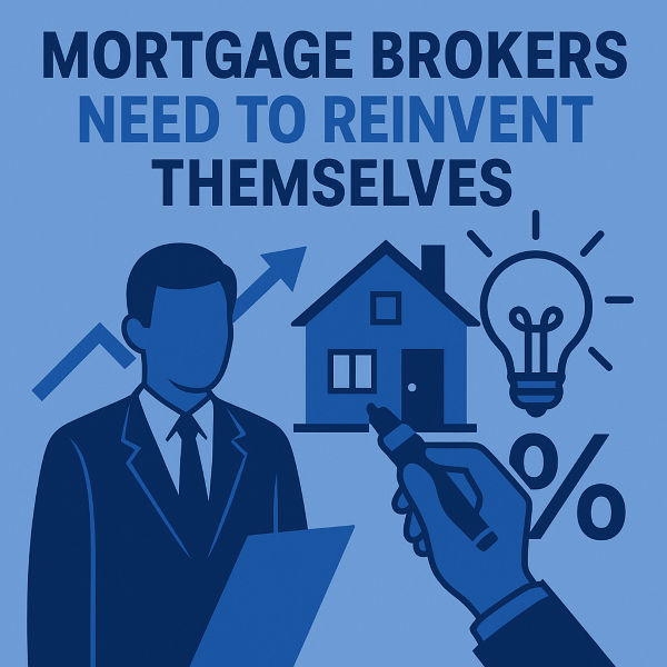 Mortgage Brokers Need to Reinvent Themselves