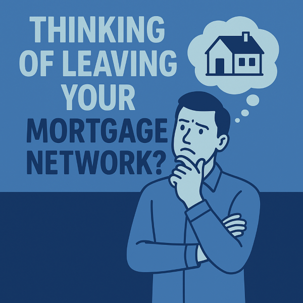 Thinking of Leaving Your Mortgage Network
