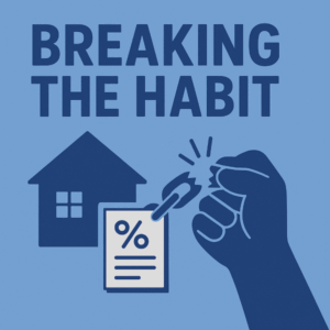 A blue, mortgage-themed illustration showing the words Breaking the Habit above a clenched fist snapping a chain beside a house icon and a mortgage document with a percentage symbol
