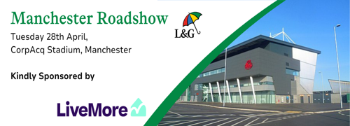 Manchester Roadshow event banner showing Tuesday 28th April at CorpAcq Stadium in Manchester, sponsored by LiveMore, with Legal and General branding and a stadium image on the right.