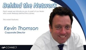 Behind the Network graphic featuring Kevin Thomson, Corporate Director at Connect.