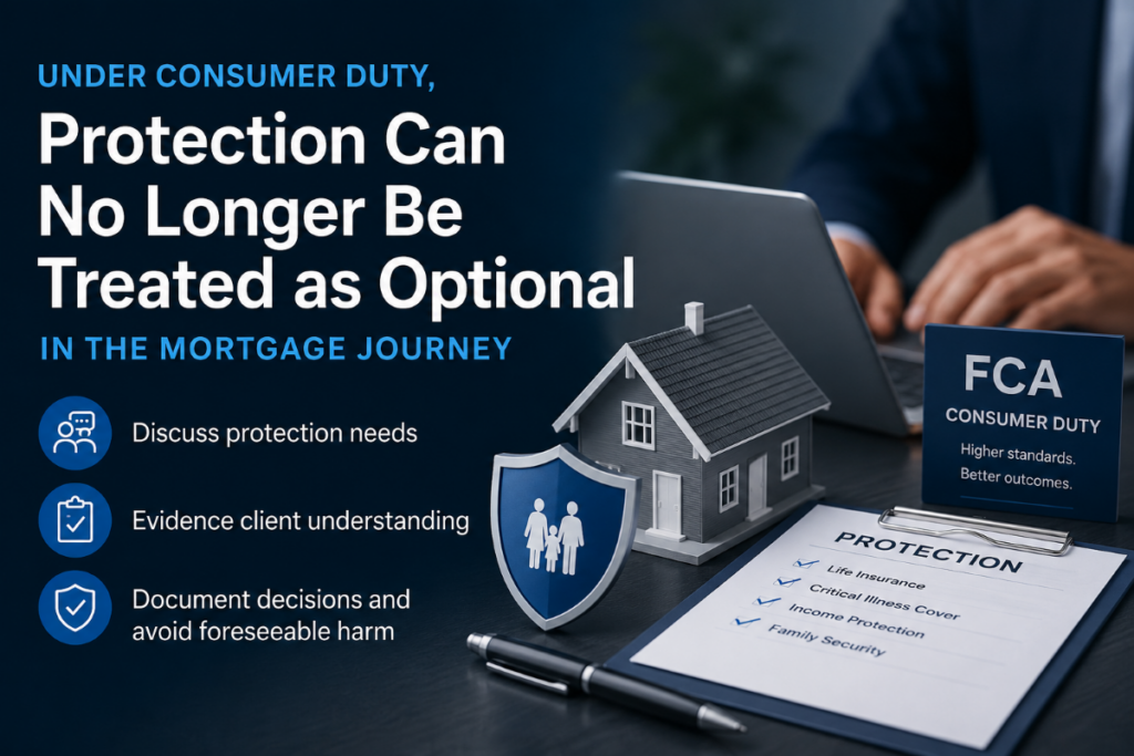 Under Consumer Duty, protection can no longer be treated as optional in the mortgage journey for UK mortgage brokers